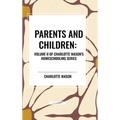 Parents and Children, of Charlotte Mason's Original Homeschooling Series, Volume II - Hardcover