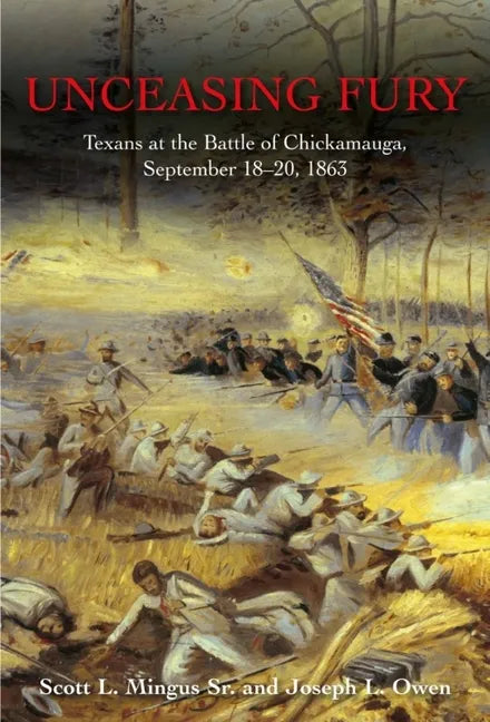 Unceasing Fury: Texans at the Battle of Chickamauga, September 18-20, 1863 - Hardcover