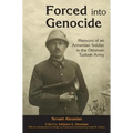Forced into Genocide: Memoirs of an Armenian Soldier in the Ottoman Turkish Army - Hardcover