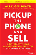 Pick Up the Phone and Sell: How Proactive Calls to Customers and Prospects Can Double Your Sales - Hardcover