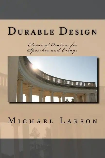 Durable Design: Classical Oration for Speeches and Essays - Paperback
