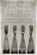 The Two Cultures of English: Literature, Composition, and the Moment of Rhetoric - Paperback