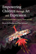 Empowering Children Through Art and Expression: Culturally Sensitive Ways of Healing Trauma and Grief - Paperback