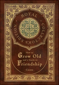 How to Grow Old and a Guide to Friendship (Royal Collector's Edition) (Case Laminate Hardcover with Jacket) - Hardcover