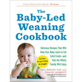 The Baby-Led Weaning Cookbook: Delicious Recipes That Will Help Your Baby Learn to Eat Solid Foods - And That the Whole Family Will Enjoy - Paperback