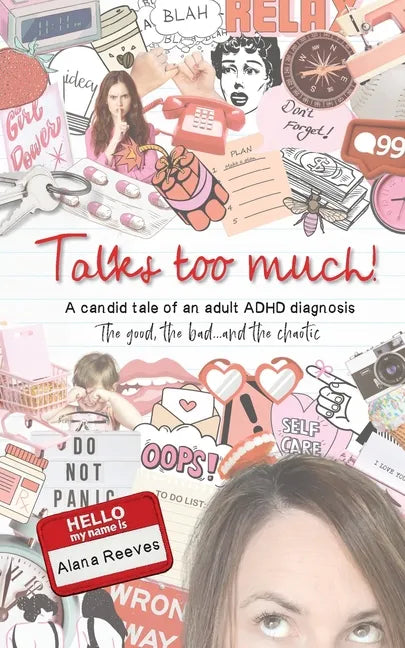 Talks too much!: A candid tale of an adult ADHD diagnosis: The good, the bad...and the chaotic. - Paperback