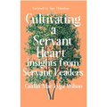 Cultivating a Servant Heart: Insights from Servant Leaders - Paperback
