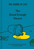 The Good Enough Parent: How to Raise Contented, Interesting, and Resilient Children - Hardcover