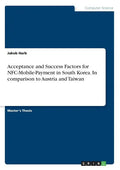 Acceptance and Success Factors for NFC-Mobile-Payment in South Korea. In comparison to Austria and Taiwan - Paperback