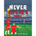 Never Give Up 2- The Miracle Game: An inspirational children's soccer (football) book about never giving up based on Liverpool Football Club - Paperback