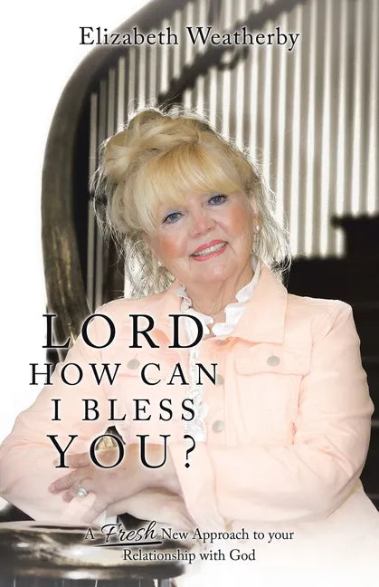 Lord, How Can I Bless You?: A Fresh New Approach to Your Relationship with God - Paperback