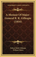 A Memoir Of Major-General R. R. Gillespie (1816) - Hardcover