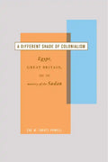 A Different Shade of Colonialism: Egypt, Great Britain, and the Mastery of the Sudan - Paperback