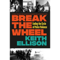 Break the Wheel: Ending the Cycle of Police Violence - Hardcover