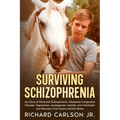 Surviving Schizophrenia: My Story of Paranoid Schizophrenia, Obsessive-Compulsive Disorder, Depression, Anosognosia, Suicide, and Treatment and Recove - Paperback