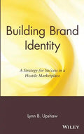 Building Brand Identity: A Strategy for Success in a Hostile Marketplace - Hardcover