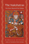 The Nakshatras: The Stars Beyond the Zodiac - Paperback