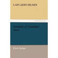 Glimpses of Unfamiliar Japan - Paperback