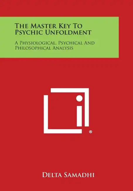 The Master Key to Psychic Unfoldment: A Physiological, Psychical and Philosophical Analysis - Paperback