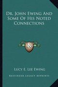 Dr. John Ewing and Some of His Noted Connections - Paperback