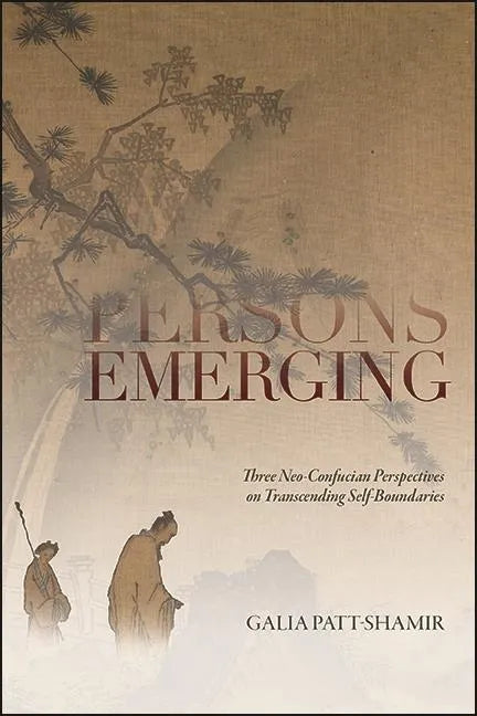 Persons Emerging: Three Neo-Confucian Perspectives on Transcending Self-Boundaries - Paperback