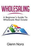 Wholesaling: A Beginner's Guide to Wholesale Real Estate - Paperback