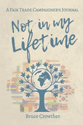 Not in My Lifetime: A Fair Trade Campaigner's Journal - Paperback