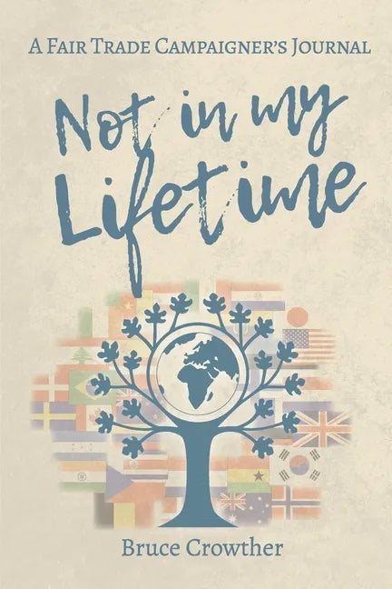 Not in My Lifetime: A Fair Trade Campaigner's Journal - Paperback