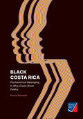 Black Costa Rica: Pluricentrical Belonging in Afra-Costa Rican Poetry - Paperback