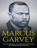 Marcus Garvey: The Life and Legacy of the Jamaican Political Leader Who Championed Pan-Africanism - Paperback