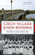 Czech Village & New Bohemia: History in the Heartland - Hardcover