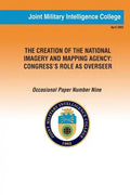 The Creation of the National Imagery and Mapping Agency: Congress' Role as Overseer - Paperback