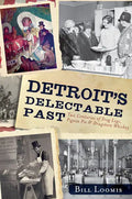 Detroit's Delectable Past:: Two Centuries of Frog Legs, Pigeon Pie and Drugstore Whiskey - Paperback