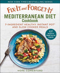 Fix-It and Forget-It Mediterranean Diet Cookbook: 7-Ingredient Healthy Instant Pot and Slow Cooker Meals - Paperback