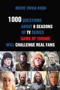 Movie Trivia Book: 1000 Questions About 8 Seasons Of TV Series Game Of Thrones Will Challenge Real Fans - Paperback