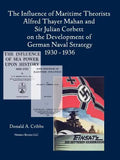 The Influence of Maritime Theorists Alfred Thayer Mahan and Sir Julian Corbett on the Development of German Naval Strategy 1930-1936 - Paperback