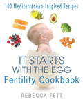 It Starts with the Egg Fertility Cookbook: 100 Mediterranean-Inspired Recipes - Paperback
