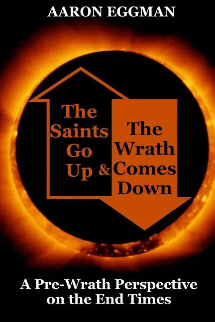 The Saints Go Up and the Wrath Comes Down: A Pre-Wrath Perspective on the End Times - Paperback