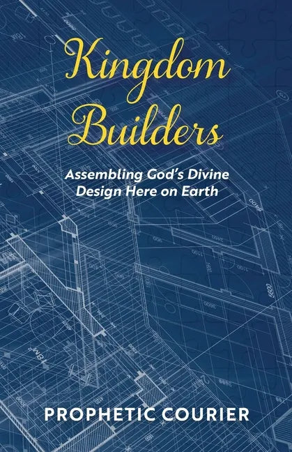 Kingdom Builders: Assembling God's Divine Design Here on Earth - Paperback