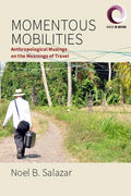 Momentous Mobilities: Anthropological Musings on the Meanings of Travel - Paperback