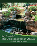 The Believer's Prayer Manual: A Classic Study on Prayer - Paperback