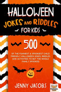 Halloween Jokes And Riddles For Kids: 500 Of The Funniest & Spookiest Child Friendly Halloween Jokes, Riddles and activities To Get The Whole Family S - Paperback