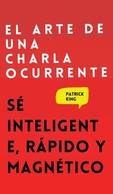 El arte de una charla ocurrente: Sé inteligente, rápido y magnético - Hardcover