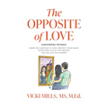 The Opposite of Love: Empowers Women: Know the Narcissist's Mind, Protect Your Heart, Know How to Slay the Dragon, for the Life You Deserve - Paperback