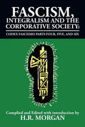 Fascism, Integralism and the Corporative Society - Codex Fascismo Parts Four, Five and Six: Codex Fascismo Parts Four, Five and Six - Paperback