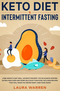 Keto Diet & Intermittent Fasting 2-in-1 Book: Burn Fat Like Crazy While Eating Delicious Food Going Keto + The Proven Wonders of Intermittent Fasting - Paperback