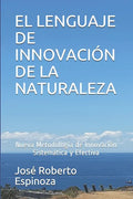 El Lenguaje de Innovación de la Naturaleza: Nueva Metodología de Innovación Sistemática y Efectiva - Paperback