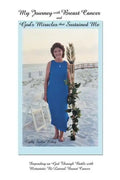 My Journey with Breast Cancer and God's Miracles That Sustained Me: Depending on God Through Battle with Metastatic Bi-Lateral Breast Cancer - Paperback