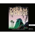 Dream Worlds: Production Design for Animation - Hardcover