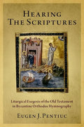 Hearing the Scriptures: Liturgical Exegesis of the Old Testament in Byzantine Orthodox Hymnography - Paperback